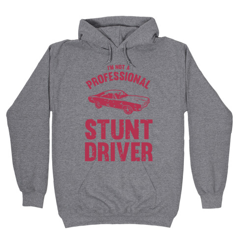 (I'm Not A) Professional Stunt Driver Hooded Sweatshirt