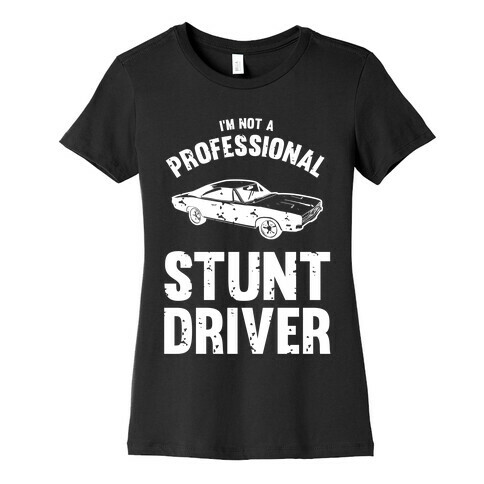 (I'm Not A) Professional Stunt Driver Womens T-Shirt