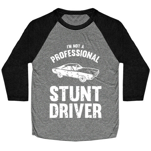 (I'm Not A) Professional Stunt Driver Baseball Tee