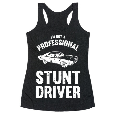 (I'm Not A) Professional Stunt Driver Racerback Tank Top