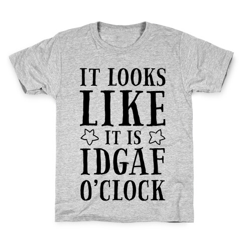 It Looks Like It Is IDGAF O'clock! Kids T-Shirt