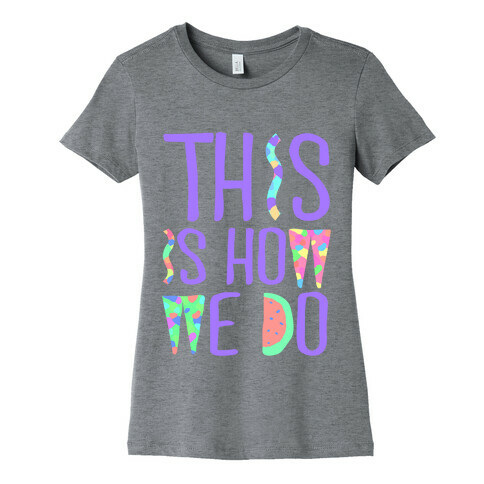 This is How We Do Womens T-Shirt