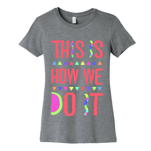 This is How We Do It Womens T-Shirt