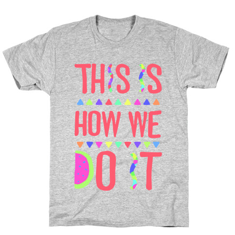 This is How We Do It T-Shirt