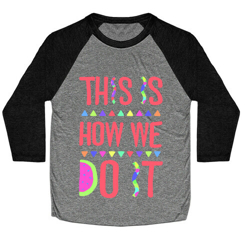 This is How We Do It Baseball Tee