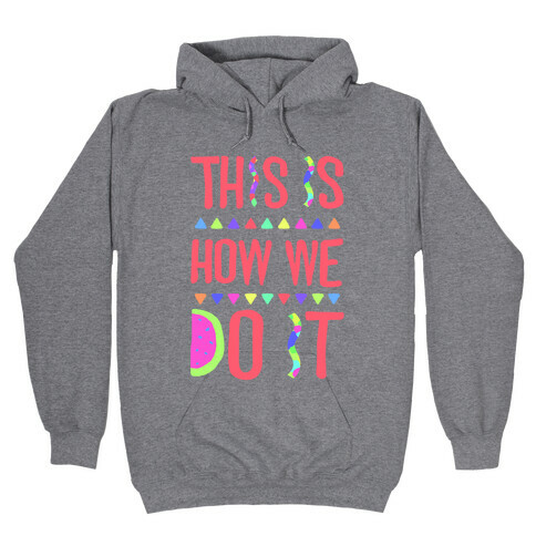 This is How We Do It Hooded Sweatshirt