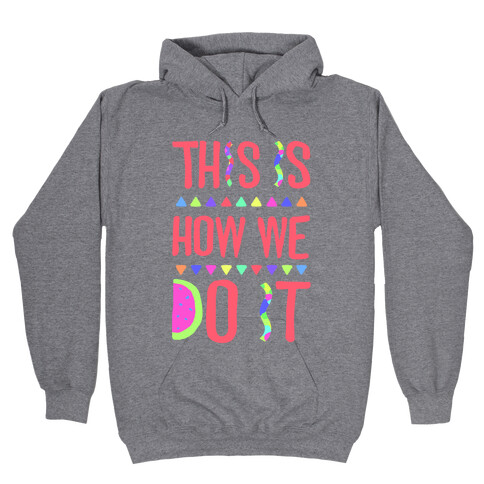 This is How We Do It Hooded Sweatshirt