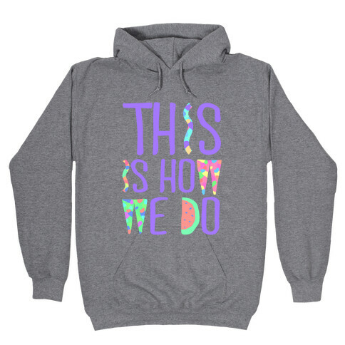 This is How We Do Hooded Sweatshirt
