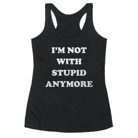 I'm Not With Stupid Anymore (Vintage Tank) Racerback Tank Top
