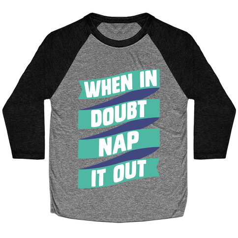 When In Doubt, Nap It Out Baseball Tee