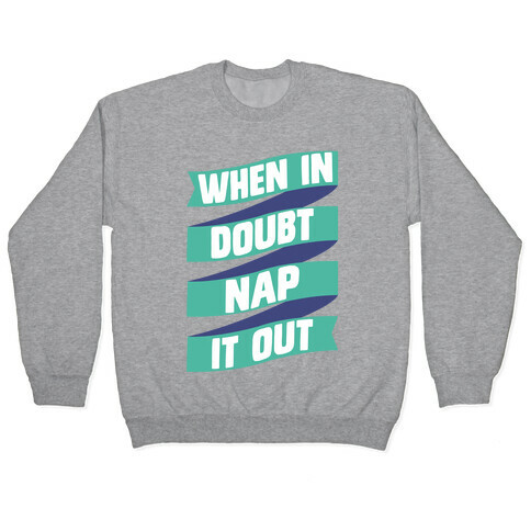 When In Doubt, Nap It Out Pullover