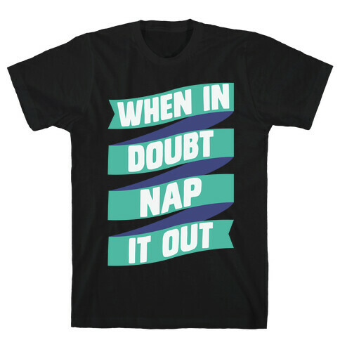 When In Doubt, Nap It Out T-Shirt