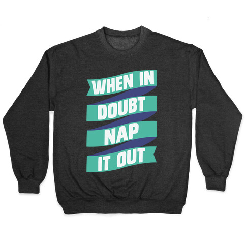 When In Doubt, Nap It Out Pullover
