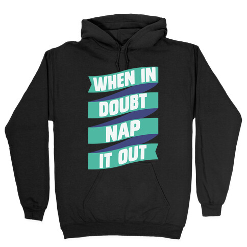 When In Doubt, Nap It Out Hooded Sweatshirt