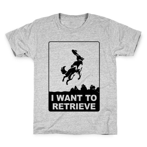 I Want To Retrieve Kids T-Shirt