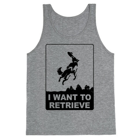 I Want To Retrieve Tank Top