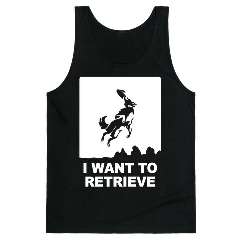 I Want To Retrieve Tank Top