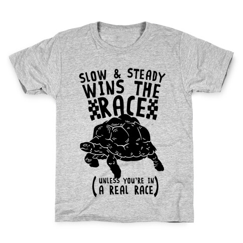 Slow & Steady Wins the Race Unless it's a Real Race Kids T-Shirt