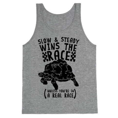Slow & Steady Wins the Race Unless it's a Real Race Tank Top