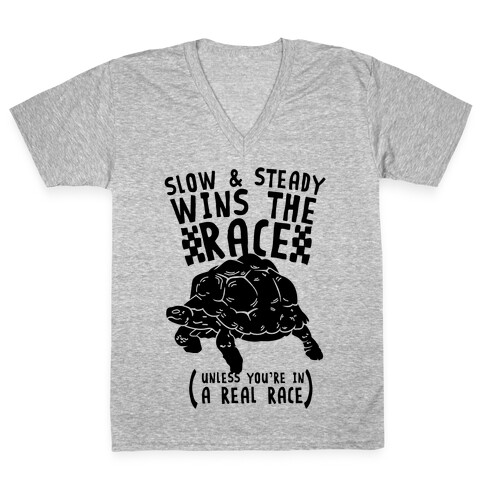 Slow & Steady Wins the Race Unless it's a Real Race V-Neck Tee Shirt