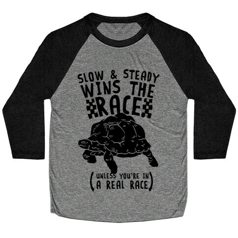 Slow & Steady Wins the Race Unless it's a Real Race Baseball Tee