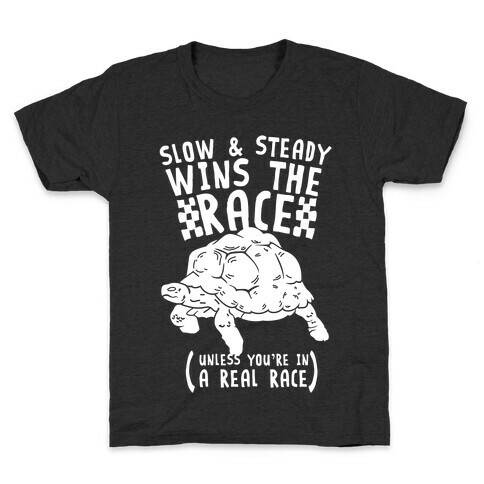 Slow & Steady Wins the Race Unless it's a Real Race Kids T-Shirt