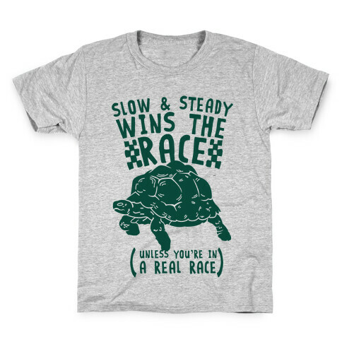 Slow & Steady Wins the Race Unless it's a Real Race Kids T-Shirt