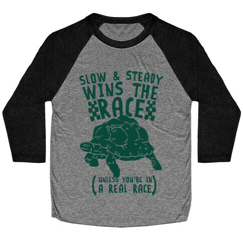 Slow & Steady Wins the Race Unless it's a Real Race Baseball Tee