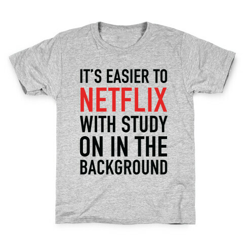 It's Easier To Netflix With Study On In The Background Kids T-Shirt