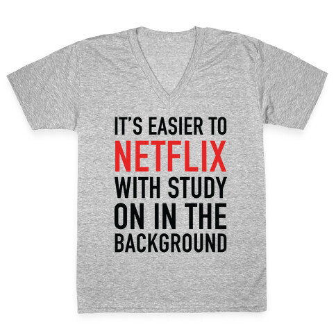 It's Easier To Netflix With Study On In The Background V-Neck Tee Shirt