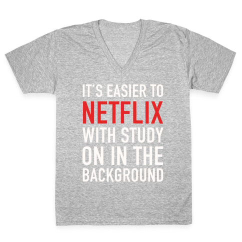 It's Easier To Netflix With Study On In The Background V-Neck Tee Shirt