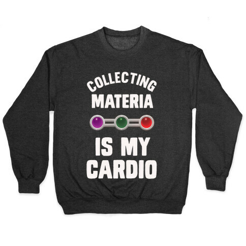 Collecting Materia Is My Cardio Pullover