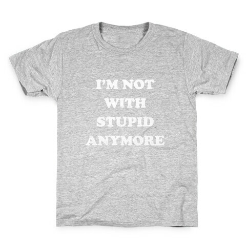 I'm Not With Stupid Anymore Kids T-Shirt