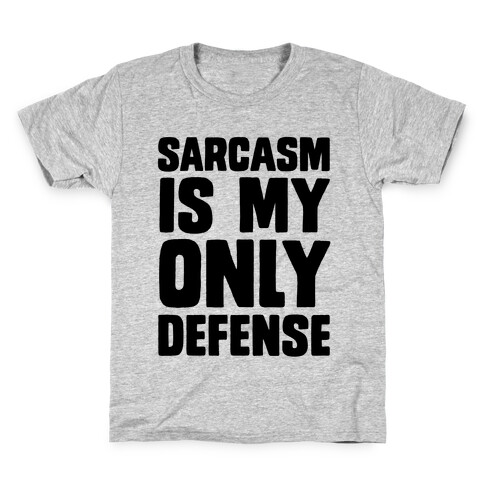 Sarcasm Is My Only Defense Kids T-Shirt
