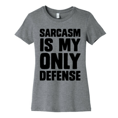 Sarcasm Is My Only Defense Womens T-Shirt