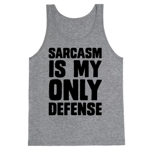 Sarcasm Is My Only Defense Tank Top