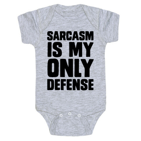 Sarcasm Is My Only Defense Baby One-Piece