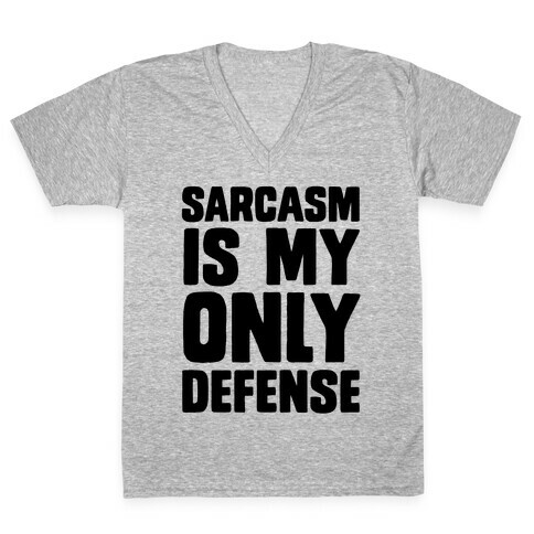 Sarcasm Is My Only Defense V-Neck Tee Shirt