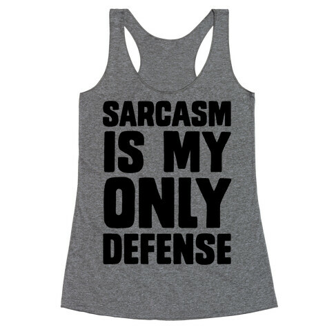 Sarcasm Is My Only Defense Racerback Tank Top