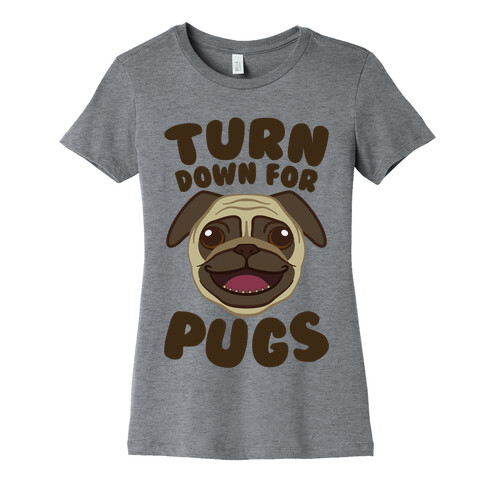 Turn Down For Pugs Womens T-Shirt