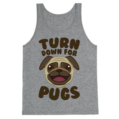 Turn Down For Pugs Tank Top