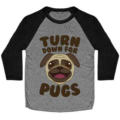 Turn Down For Pugs Baseball Tee