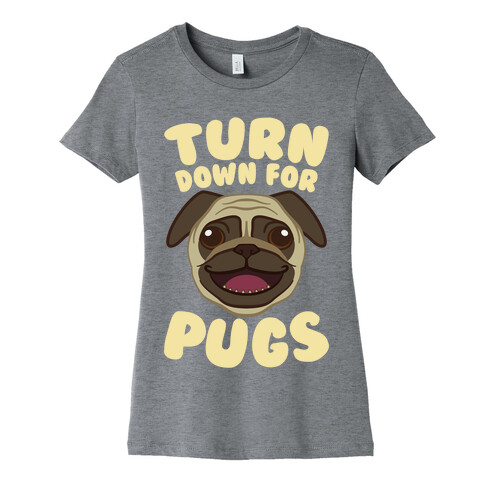 Turn Down For Pugs Womens T-Shirt