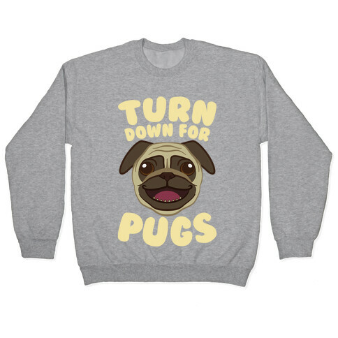 Turn Down For Pugs Pullover