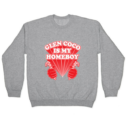 Glen Coco is my Homeboy Pullover