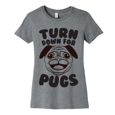 Turn Down For Pugs Womens T-Shirt