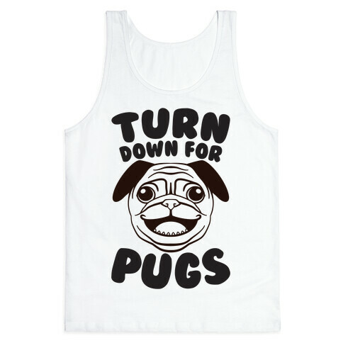 Turn Down For Pugs Tank Top