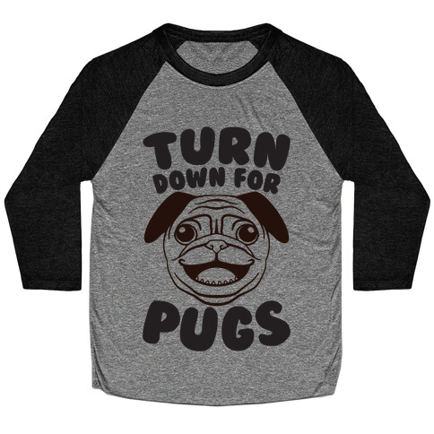 Turn Down For Pugs Baseball Tee