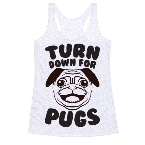 Turn Down For Pugs Racerback Tank Top