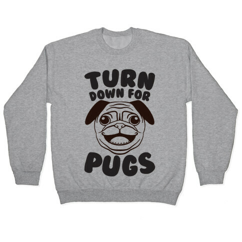 Turn Down For Pugs Pullover
